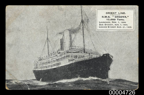 Orient Line RMS ORSOVA 12,000 tons. Launched, Nov. 7, 1908. Due Sydney,  Aug. 7, 1909. Leaves Sydney Aug. 21, 1909