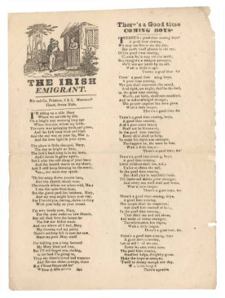 Broadsheet featuring the ballads 'The Irish Emigrant' and 'There's a good time coming Boys'.