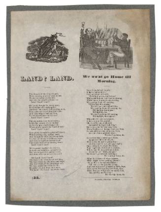 Broadsheet featuring the ballads 'Land! Land' and 'We won't go home till Morning'.