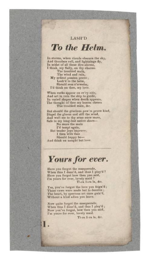 Broadsheet ballads titled 'Lash'd to the Helm' and "Yours for ever'.