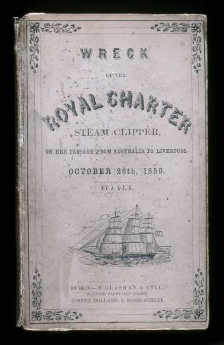 Wreck of the ROYAL CHARTER Steam Clipper on her passage from Australia to Liverpool October 26th 1859