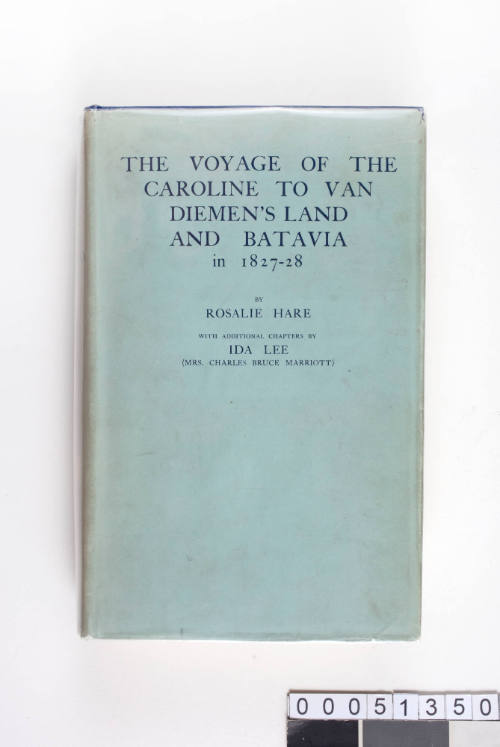 The Voyage Of The CAROLINE from England to Van Diemen's Land and Batavia in 1827-28. With Chapters On The Early History Of Northern Tasmania, Java, Mauritius And St. Helena